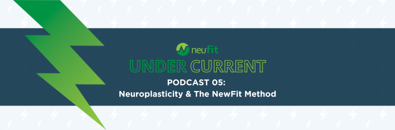 THE UNDERCURRENT: NEUROPLASTICITY AND THE NEWFIT METHOD