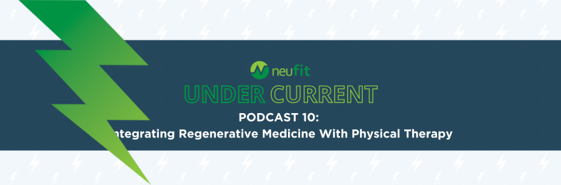 THE UNDERCURRENT: INTEGRATING REGENERATIVE MEDICINE WITH PHYSICAL THERAPY