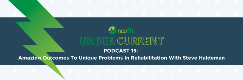 THE UNDERCURRENT: AMAZING OUTCOMES TO UNIQUE PROBLEMS IN REHABILITATION WITH STEVE HALDEMANN